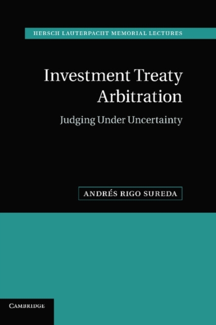 Investment Treaty Arbitration : Judging under Uncertainty, Hardback Book
