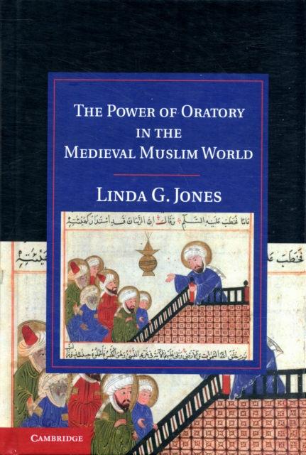 The Power of Oratory in the Medieval Muslim World, Hardback Book