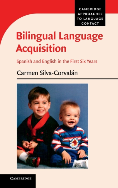 Bilingual Language Acquisition : Spanish and English in the First Six Years, Hardback Book
