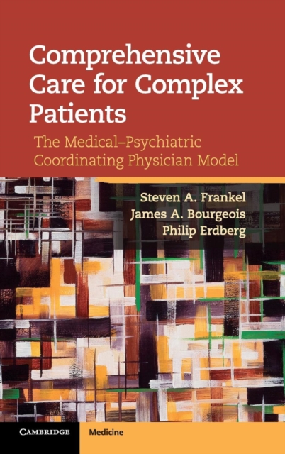 Comprehensive Care for Complex Patients : The Medical-Psychiatric Coordinating Physician Model, Hardback Book