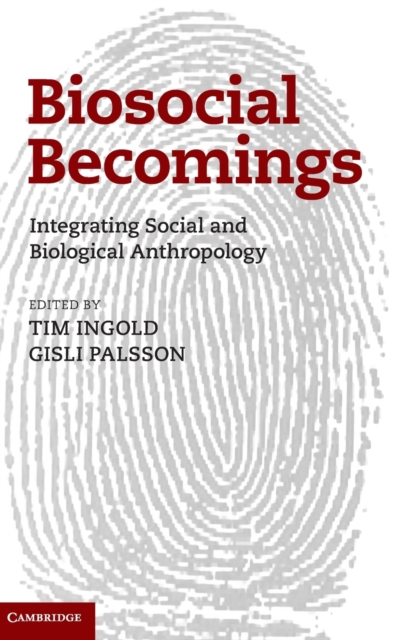 Biosocial Becomings : Integrating Social and Biological Anthropology, Hardback Book