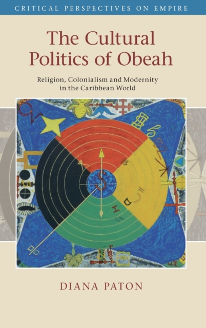 The Cultural Politics of Obeah : Religion, Colonialism and Modernity in the Caribbean World, Hardback Book