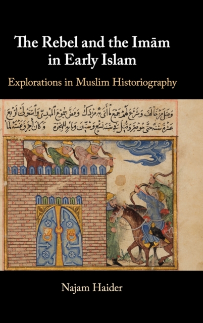 The Rebel and the Imam in Early Islam, Hardback Book