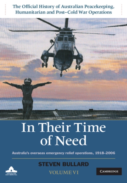 In their Time of Need : Australia's Overseas Emergency Relief Operations 1918-2006, Hardback Book