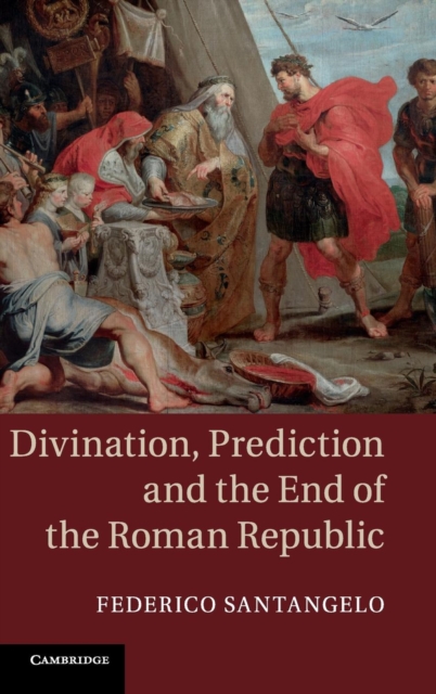 Divination, Prediction and the End of the Roman Republic, Hardback Book