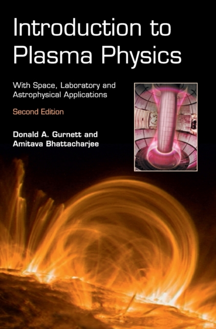 Introduction to Plasma Physics : With Space, Laboratory and Astrophysical Applications, Hardback Book