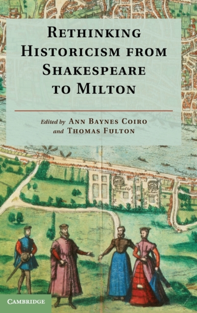 Rethinking Historicism from Shakespeare to Milton, Hardback Book
