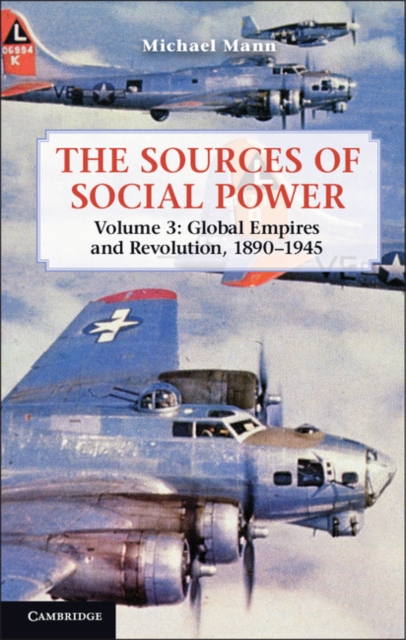 The Sources of Social Power: Volume 3, Global Empires and Revolution, 1890-1945, Hardback Book