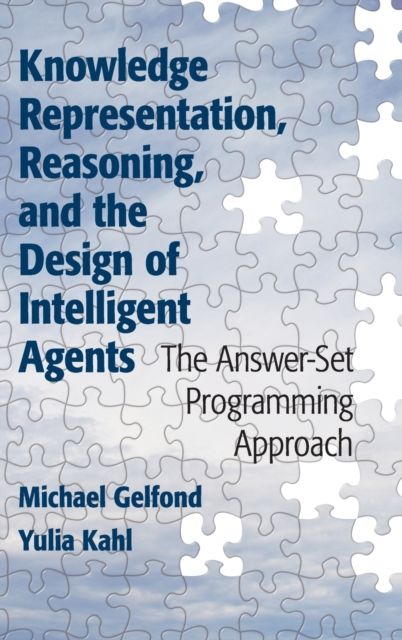 Knowledge Representation, Reasoning, and the Design of Intelligent Agents : The Answer-Set Programming Approach, Hardback Book
