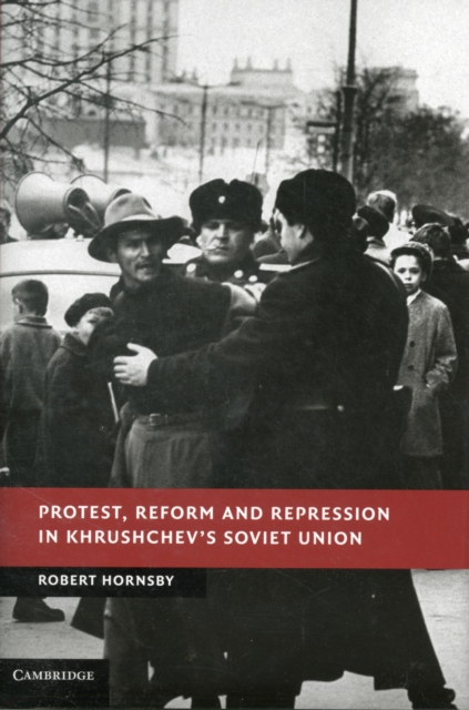 Protest, Reform and Repression in Khrushchev's Soviet Union, Hardback Book
