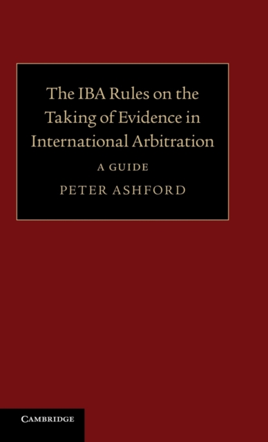 The IBA Rules on the Taking of Evidence in International Arbitration : A Guide, Hardback Book