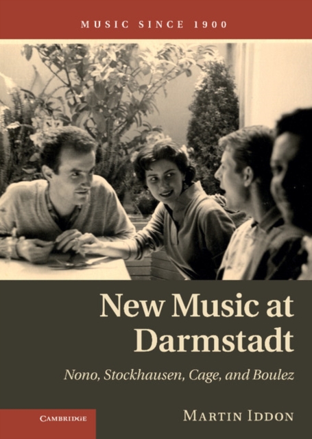 New Music at Darmstadt : Nono, Stockhausen, Cage, and Boulez, Hardback Book