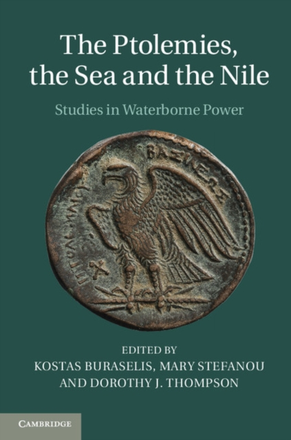 The Ptolemies, the Sea and the Nile : Studies in Waterborne Power, Hardback Book