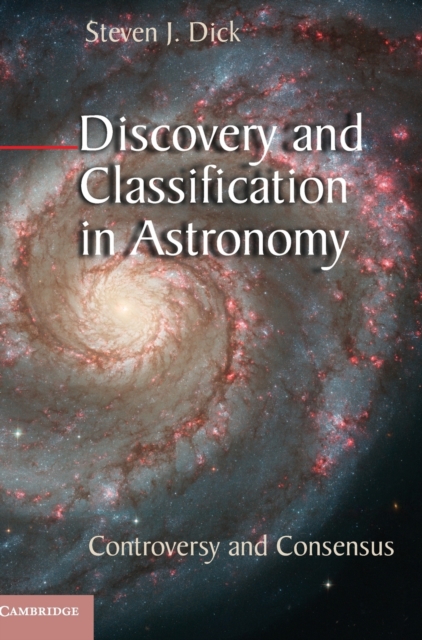 Discovery and Classification in Astronomy : Controversy and Consensus, Hardback Book