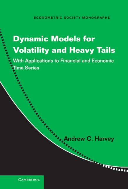 Dynamic Models for Volatility and Heavy Tails : With Applications to Financial and Economic Time Series, Hardback Book