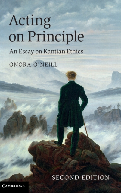 Acting on Principle : an Essay on Kantian Ethics, Hardback Book