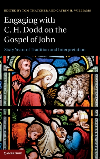 Engaging with C. H. Dodd on the Gospel of John : Sixty Years of Tradition and Interpretation, Hardback Book