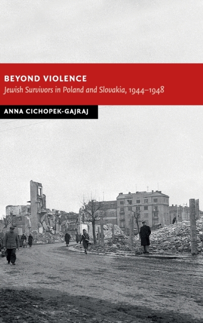 Beyond Violence : Jewish Survivors in Poland and Slovakia, 1944-48, Hardback Book
