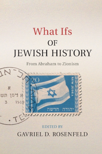 What Ifs of Jewish History : From Abraham to Zionism, Hardback Book