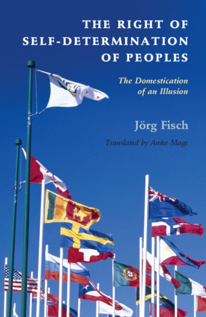 The Right of Self-Determination of Peoples : The Domestication of an Illusion, Hardback Book