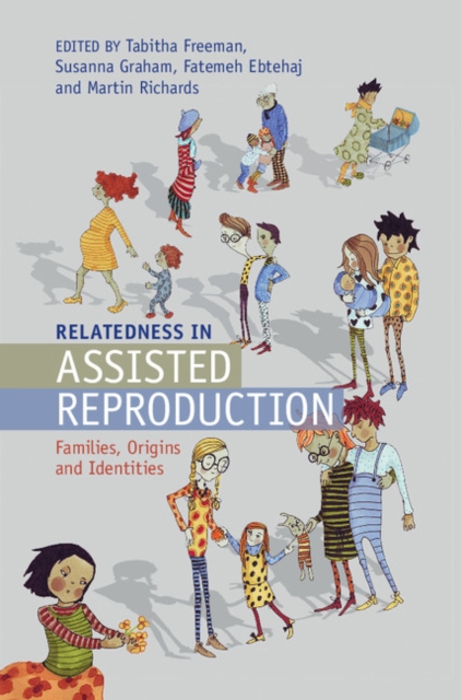 Relatedness in Assisted Reproduction : Families, Origins and Identities, Hardback Book