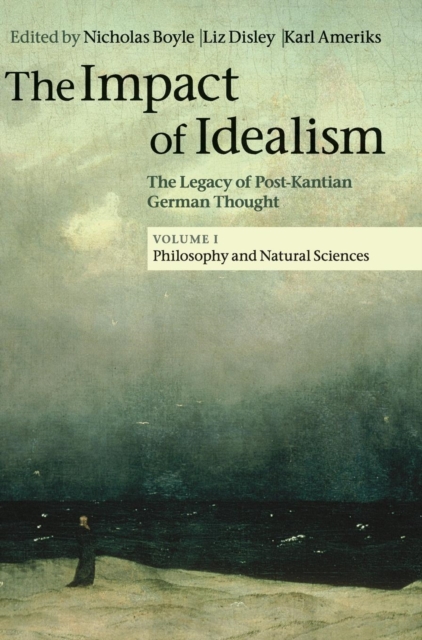 The Impact of Idealism : The Legacy of Post-Kantian German Thought, Hardback Book