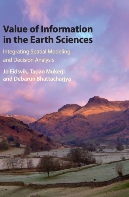 Value of Information in the Earth Sciences : Integrating Spatial Modeling and Decision Analysis, Hardback Book