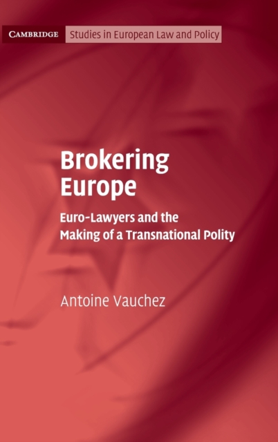 Brokering Europe : Euro-Lawyers and the Making of a Transnational Polity, Hardback Book