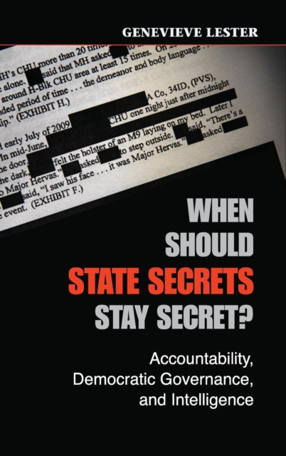 When Should State Secrets Stay Secret? : Accountability, Democratic Governance, and Intelligence, Hardback Book