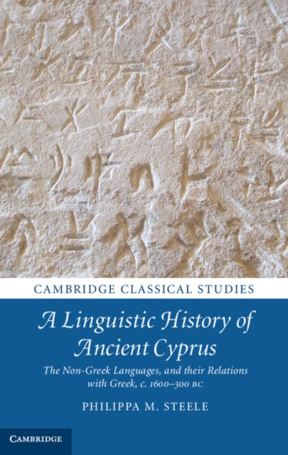 A Linguistic History of Ancient Cyprus : The Non-Greek Languages, and their Relations with Greek, c.1600-300 BC, Hardback Book