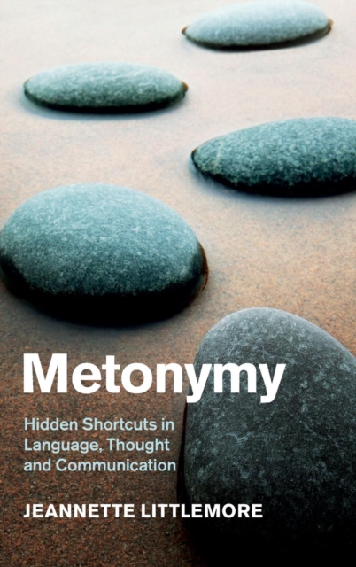 Metonymy : Hidden Shortcuts in Language, Thought and Communication, Hardback Book