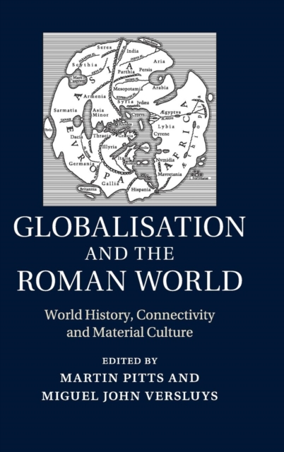 Globalisation and the Roman World : World History, Connectivity and Material Culture, Hardback Book