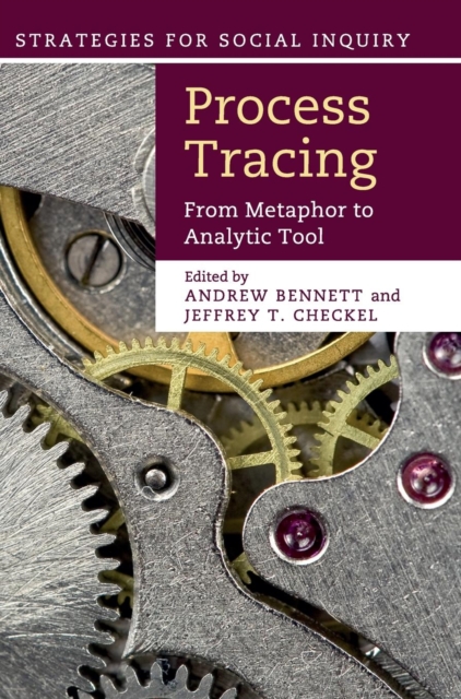 Process Tracing : From Metaphor to Analytic Tool, Hardback Book
