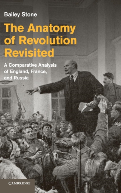 The Anatomy of Revolution Revisited : A Comparative Analysis of England, France, and Russia, Hardback Book
