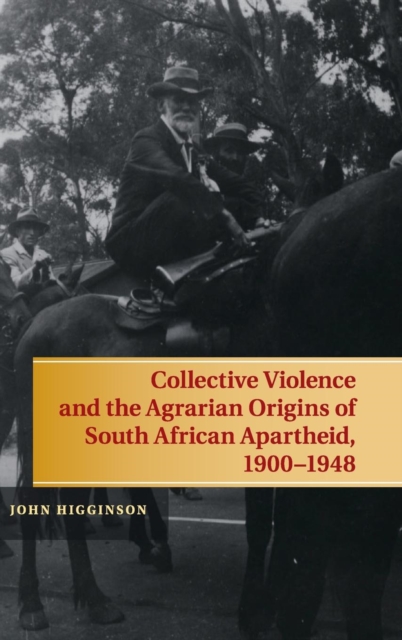 Collective Violence and the Agrarian Origins of South African Apartheid, 1900-1948, Hardback Book