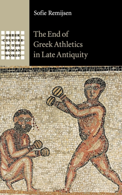 The End of Greek Athletics in Late Antiquity, Hardback Book