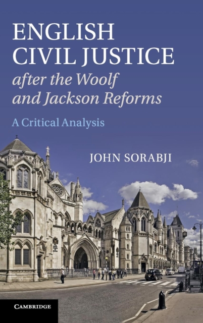 English Civil Justice after the Woolf and Jackson Reforms : A Critical Analysis, Hardback Book