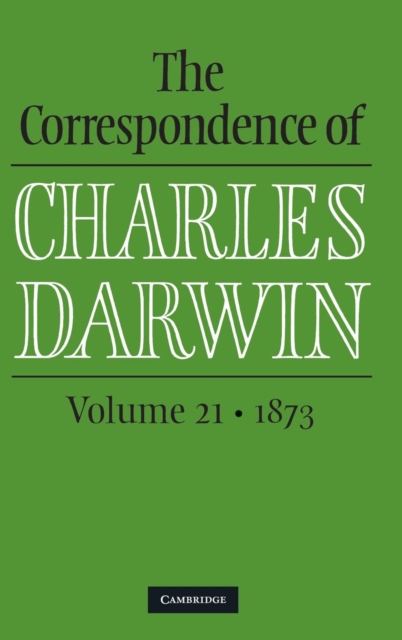 The Correspondence of Charles Darwin: Volume 21, 1873, Hardback Book