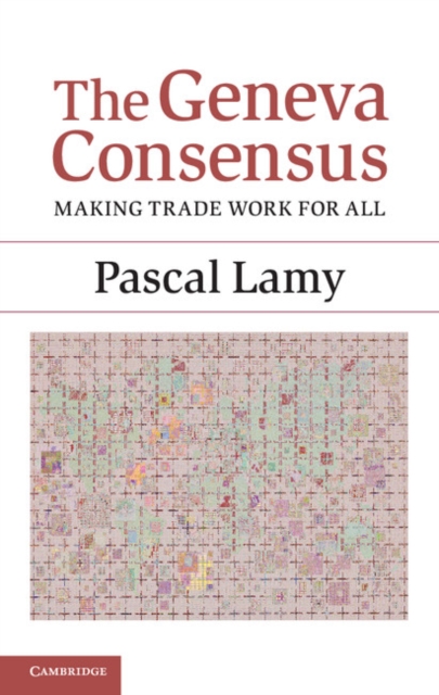 The Geneva Consensus : Making Trade Work for All, Hardback Book