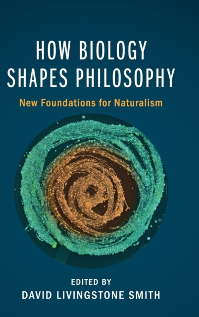 How Biology Shapes Philosophy : New Foundations for Naturalism, Hardback Book