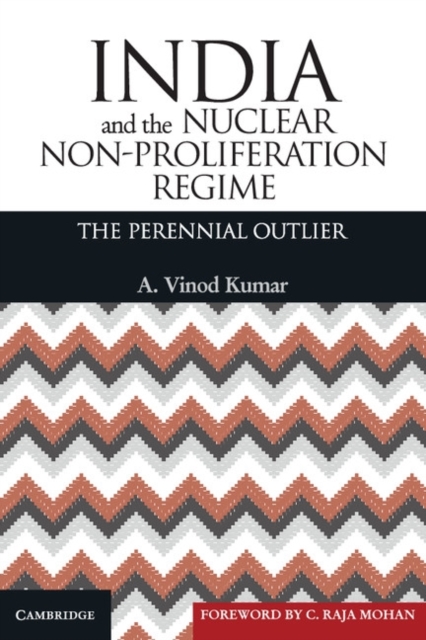 India and the Nuclear Non-Proliferation Regime : The Perennial Outlier, Hardback Book