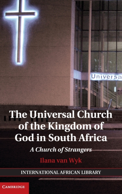The Universal Church of the Kingdom of God in South Africa : A Church of Strangers, Hardback Book