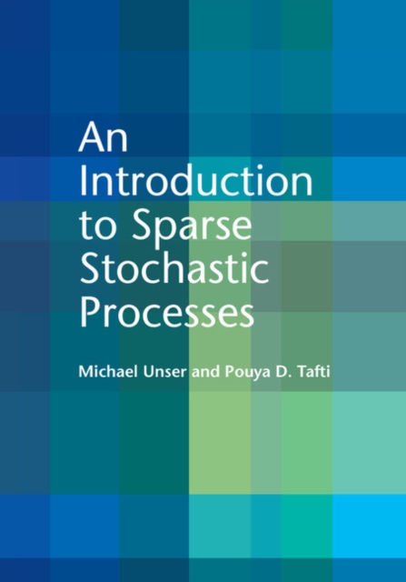 An Introduction to Sparse Stochastic Processes, Hardback Book