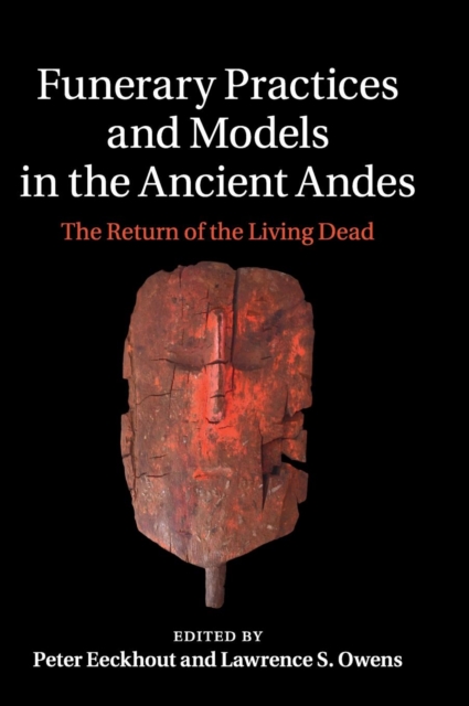Funerary Practices and Models in the Ancient Andes : The Return of the Living Dead, Hardback Book