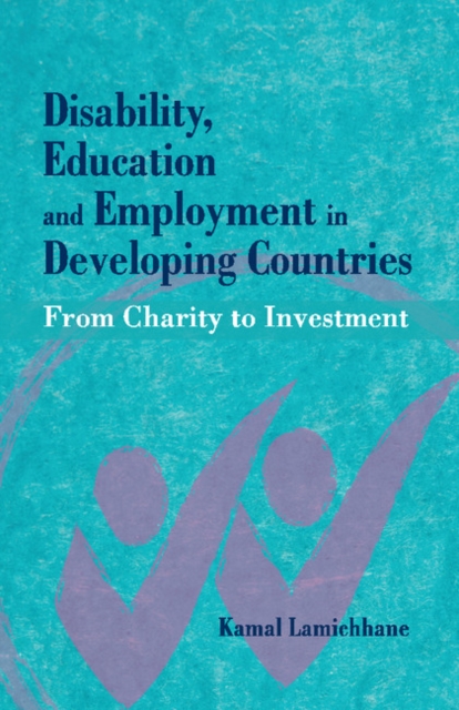 Disability, Education and Employment in Developing Countries : From Charity to Investment, Hardback Book