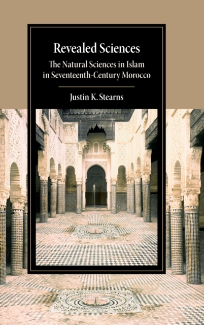 Revealed Sciences : The Natural Sciences in Islam in Seventeenth-Century Morocco, Hardback Book