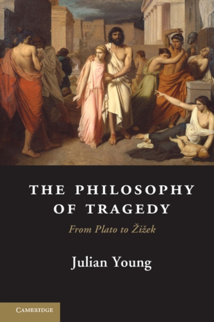 Philosophy of Tragedy : From Plato to Zizek, PDF eBook