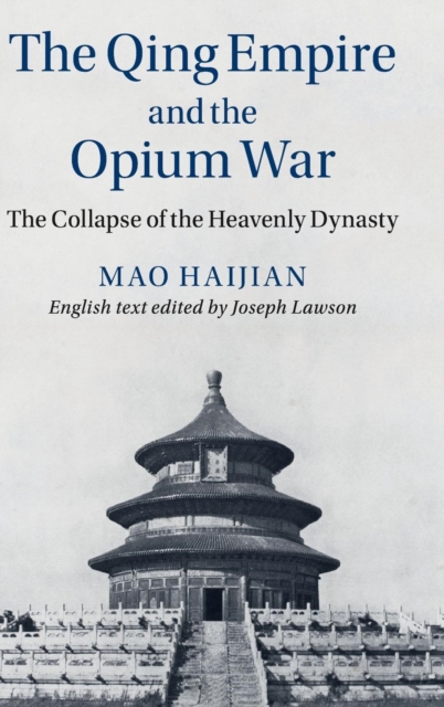 The Qing Empire and the Opium War : The Collapse of the Heavenly Dynasty, Hardback Book