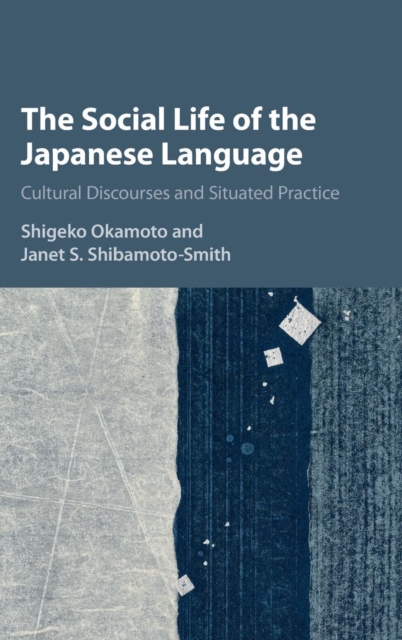 The Social Life of the Japanese Language : Cultural Discourse and Situated Practice, Hardback Book