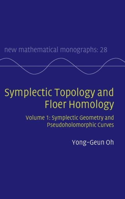 Symplectic Topology and Floer Homology: Volume 1, Symplectic Geometry and Pseudoholomorphic Curves, Hardback Book